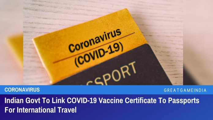 भारत सरकार COVID-19 वैक्सीन प्रमाणपत्र को अंतर्राष्ट्रीय यात्रा के लिए पासपोर्ट से जोड़ेगी