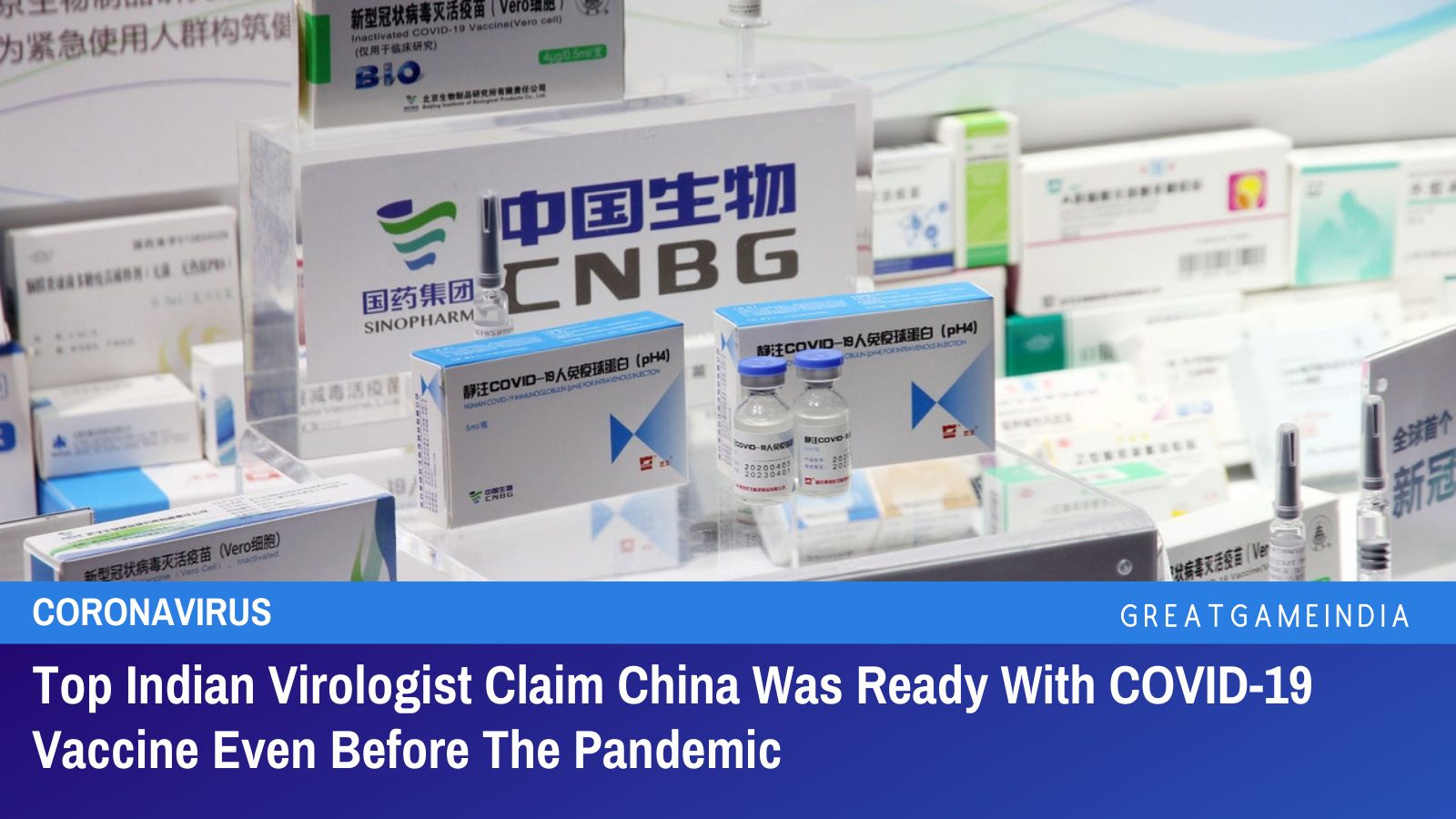 Top Indian Virologist Claim China Was Ready With COVID-19 Vaccine Even Before The Pandemic