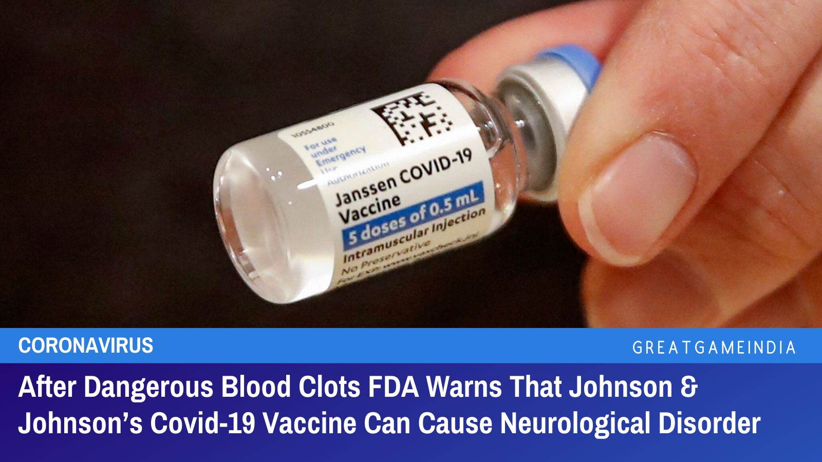 FDA Warns Johnson & Johnson COVID-19 Vaccine Can Cause Your Immune System To Attack Your Nervous System