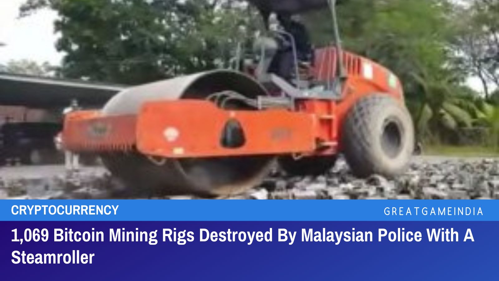 1,069 Bitcoin Mining Rigs Destroyed By Malaysian Police With A Steamroller