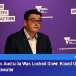 आधिकारियों का मानना है कि ऑस्ट्रेलिया को अपशिष्ट जल में कोविड, इस झूठ के आधार पर बंद किया गया था